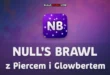 Aktualizacja Null’s Brawl z Piercem i Glowbertem