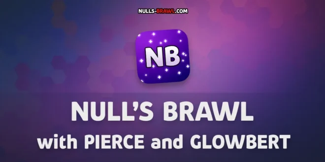Null’s Brawl Update with Pierce and Glowbert