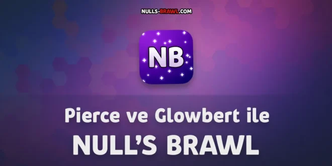 Pierce ve Glowbert ile Null’s Brawl Güncellemesi