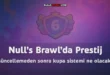 Null’s Brawl’da Prestij- güncellemeden sonra kupa sistemi ne olacak?