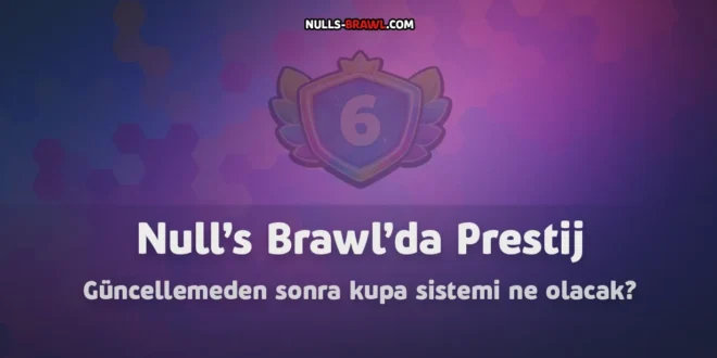 Null’s Brawl’da Prestij- güncellemeden sonra kupa sistemi ne olacak?