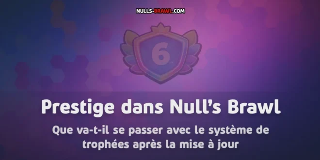 Prestige dans Null’s Brawl - que va-t-il se passer avec le système de trophées après la mise à jour