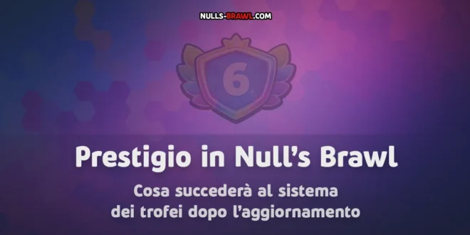 Prestigio in Null’s Brawl- cosa succederà al sistema dei trofei dopo l’aggiornamento