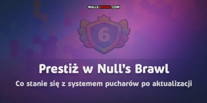 Prestiż w Null’s Brawl- co stanie się z systemem pucharów po aktualizacji